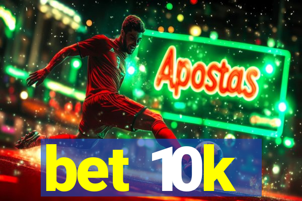 bet 10k